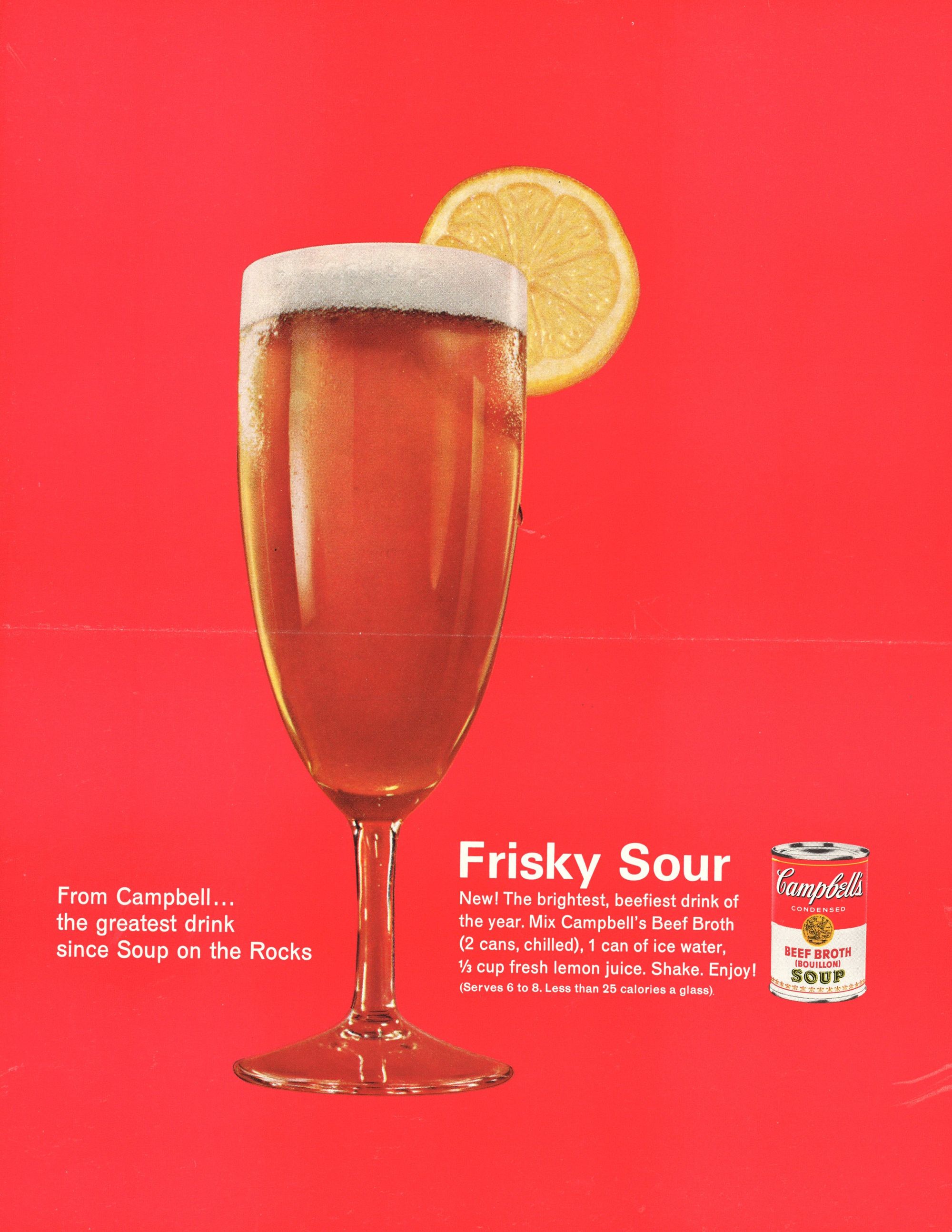 Campbell's Soup add for a "Frisky Sour" which is a disgusting mix of beef broth, water, and lemon juice.